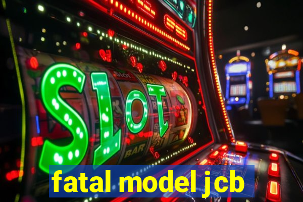 fatal model jcb